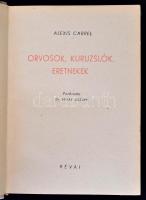 Alexis Carrel: Orvosok, kuruzslók, eretnekek. Francia orvosok tanulmányai az orvostudomány időszerű ...