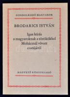 Brodarics István: Igaz leírás a magyaroknak a törökökkel Mohácsnál vívott csatájáról. Gondolkodó Magyarok. Fordította: Kardos Tibor. Előszót és a jegyzeteket írta: Szigethy Gábor. Budapest, 1983, Magvető Könyvkiadó. Kiadói papírkötés, 68 p.