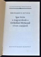 Brodarics István: Igaz leírás a magyaroknak a törökökkel Mohácsnál vívott csatájáról. Gondolkodó Mag...