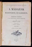 Herman Ottó: A madarak hasznáról és káráról. Darányi Ignácz M. Kir. Földmivelésügyi Minister megbízásából. 105 képpel. Képekkel ellátta Csörgey Titusz. Második, bővített kiadás. Budapest, 1904, M. Kir. Földmivelésügyi Miniszter Kiadványai. Kiadói egészvászon kötésben, 326 p.  A borítója kopott. A kötése meglazult és egy lap kijár. (81/82 p.)