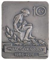 1976. "Dr Bacsó Károly - 10év" ezüstözött Br plakett (109x89mm) T:2 ph.