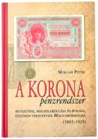 Molnár Péter: A korona pénzrendszer bevezetése, megszilárdulása és bukása, különös tekintettel Magyarországra, 1892-1925. Budapest, Svájci Egyesület Kft., 2011. Új, dedikált példány!