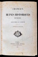 Alexandre de Lavergne (1808-1879): Chateaux et Ruines Historiques De France. Théodore Frére (1814-1888) metszeteivel illusztrálva. Budapest, 1845, Charles Warée. Kiadói aranyozott egészvászon kötés, 2+XVIII+4+396+4+20 p. Első kiadás! A borítója kopottas és az aranyozás lekopott több helyen. A kötése meglazult, és egy tábla kijár belőle. Egy lap és egy tábla széle gyűrött. A lapok foltosak.  Metszetekkel díszesen illusztrált francia nyelvű regény, a romos francia kastélyok történetéről. / Novel by Alexandre de Lavergne about history of the ruined castles in french langues with a lot of beautiful engravings of Théodore Frére. First edition! Cloth-binding book.  The cover and the binding are damaged. Some pages are spotty.