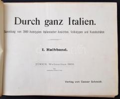 I. Halbband : Durch ganz Italien. I-II. Sammlung von 2000 Autotypien italienischer Ansichten, Volkst...