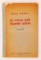 Gál Anna: Jó volna már őszintén szólni. Versek. Budapest, 1937, Kéve Kiadás. Javított kiadó papírkötés, 80 p. A borítója szakadozott. A címlapon ajándékozási sorokkal.