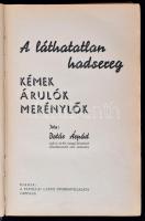 Botár Árpád: A láthatatlan hadsereg. Kémek, árulók, merénylők. Tapolca, é.n., Tapolcai Lapok Nyomdavállalata, 350 p. Második kiadás. 5974 számú példány. Kiadói egészvászon kötés.  A borítója, és a lapok foltosak. A kötése laza.