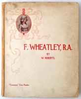 W. Roberts: F. Wheatley R.A. his life and work. London 1910, 54 pp.