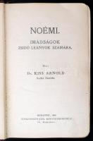 Kiss Arnold: Noémi. Imádságok zsidó leányok számára. Bp., 1906, Schlesinger József. Kopott, kicsit laza, díszes bőrkötésben, aranyozott lapszélekkel, a kapocs hiányzik, egyébként jó állapotban.