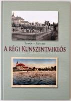 Bernáth Sándor: A régi Kunszentmiklós. Budapest-Gyál, 2014, Kontaktprint Nyomda Kft. Kiadói kartonál...