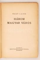 Nagy Lajos: Három magyar város. Budapest, 1933, Kosmos Könyvkiadóvállalata, 70 p. Első kiadás. Kis K...