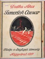 Dutka Ákos: Ismerlek Caesar. Nagyvárad, 1917, Szigligeti Társaság. Illusztrált kiadói karton kötés alsó pereme vágott, átkötve félvászon kötésben.