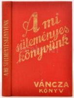 A mi süteményes könyvünk. Váncza könyv. Budapest, 1990, Minerva. Kiadói egészvászon kötésben. Reprint!