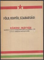 Föld, kenyér, szabadság! Rákosi Mátyás beszéde a Magyar Kommunista Párt 1945 február 11-én tartott debreceni nagygyűlésén, 20 p.