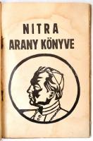 Nitra Arany Könyve. Nitra, 1940, Dr. Faith Fülöp,(Lőwy Antal Fiai nyomdája, Nitra), 62+23 p. Kiadói ...