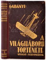 Olysói és Héthársi Gabányi János: A világháború története. Az összeomlás kezdetétől a békekötésig I. kötet. Budapest ,é.n. [1934] ,A szerző kiadása, 320 p. Kiadói aranyozott félvászon kötés. A kötet borítója kopott. A szennylapok némileg foltosak. De ezeket leszámítva jó állapotban vannak. Töredék kötet.