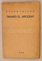 Szegő István: Takard el arcodat. Versek és fordítások. Monor, 1936, Popper Ernő. Kiadói papír kötésben.
