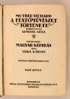 Muther Richard: A festőművészet története. I-II. Fordította Lengyel Géza. Függelék: Lyka Károly: Magyar képírás. Budapest, é.n., Révai Testvérek Irodalmi Intézet Rt., 288+272 p. Félbőr kötés. Számos képpel illusztrálva. A borítója kopott. A gerince hiányzik, de a könyvtest egyben van.