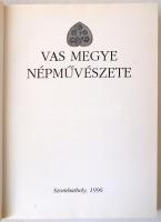 Gráfik Imre (szerk.): Vas megye népművészete. Szombathely, 1996, Vas Megyei Múzeumok Igazgatósága. I...