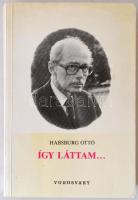 Habsburg Ottó: Így láttam... 1990-1991-1992 Budapest, 1992, Vörösváry. Kiadói karton kötésben