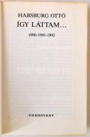 Habsburg Ottó: Így láttam... 1990-1991-1992 Budapest, 1992, Vörösváry. Kiadói karton kötésben