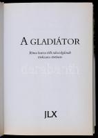 Alan Baker: A gladiátor. Róma harcra ítélt rabszolgáinak titokzatos története. Budapest, 2001, JLX. ...