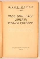 Vass Samu gróf utazása Nyugat-Indiában. Ifjúsági Könyvtár. Budapest, é.n., Pallas Irodalmi és Nyomda...