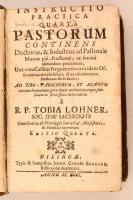 R. P. Tobia Lohner: Instructio practica quarta Pastorum 
continens Doctrinas Industrias ad Pastoral...