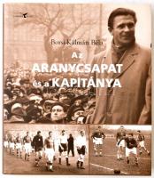 Borsi-Kálmán Béla: Az Aranycsapat és a Kapitány. Budapest, 2008, Kortárs Kiadó, 284 p. Kiadói egészvászon kötés, kiadói papírborítóban. A szerző és Gyetvai László (1918-2013), Varga Zoltán (1945-2010) dedikációjával.