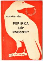 Horváth Béla: Pepinka szép kisasszony. Egy szerelem története. Fehér Holló Regények. Budapest, 1942, Uj Kultura Kiadás. Illusztrált kiadói papír kötésben