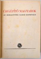 Gáspár Sándor, Zsadányi Oszkár (szerk.): Újjáépítő Magyarok. Az országépítés három esztendeje. Budap...
