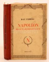Bay Ferenc: Napóleon Magyarországon. A császár és katonái Győr városában. Bp., 1941, Officina. Félvászon kötésben, jó állapotban.