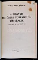 Juhász Nagy Sándor: A magyar októberi forradalom története (1918. okt. 31. - 1919. márc. 21.). Bp., ...