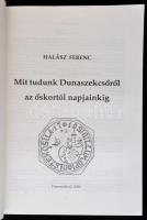 Halász Ferenc: Mit tudunk Dunaszekcsőről az őskortól napjainkig? Dunaszekcső, 2000, Dunaszekcső Emlé...
