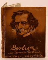 Romain Rolland: Berlioz. Fordította Lakatos László. Kultura Könyvtár 12. Budapest, én., Kultura Könyvkiadó és Nyomda Rt. Kiadói kopottas kemény papírkötés.