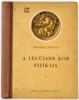 Öveges József: A legújabb kor fizikája. Ember és világ. Budapest, 1951, Művelt Nép Könyvkiadó. Kiadói kopottas félvászon kötés. Volt könyvtári példány.