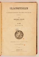 Vaszary Kolos: Világtörténelem. III. kötet Uj-kor. A k. középtanodák felsőbb osztályai számára. Budapest, 1877, Lampel Róbert Könyvkiadása, 290 p. Második, javított és bővített kiadás. Korabeli kopottas félvászon kötés. Megviselt állapotban. Benne ceruzás aláhúzásokkal, jegyzetekkel. Fekete-fehér képekkel, rajzokkal illusztrálva.