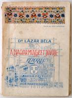 Dr. Lázár Béla: A magyar művészet jövője. Budapest, 1916, Dick Manó. Kiadói papírkötés. Felvágatlan lapélekkel. Megviselt állapotban. A borítója részben elvált a könyvtesttől. A gerince picit szakadt. Foltos.