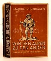 Zurbriggen, Matthias: Von den Alpen zu den Anden. Lebenserinnerungen eines Bergführers. Berlin, é. n., Union Deutsche Verlagsgesellschaft. Vászonkötésben, sérült papír védőborítóval, egyébként jó állapotban.