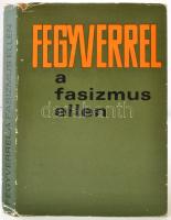 Fegyverrel a fasizmus ellen. Szerkesztette Gazsi József, Pintér József. Budapest, 1968, Zrínyi Katonai Kiadó. Kiadói egészvászon kötés. Kiadói egészvászon, picit szakadt kiadói papírborítóban.