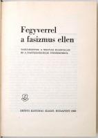 Fegyverrel a fasizmus ellen. Szerkesztette Gazsi József, Pintér József. Budapest, 1968, Zrínyi Katon...