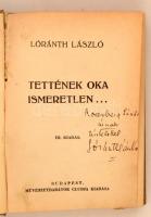 Loránth László: Tettének oka ismeretlen. Budapest, , Művészbarátok Clubja. III. kiadás. Kiadói foltos, picit sérül gerincű egészvászon kötés. A szerző dedikációjával.