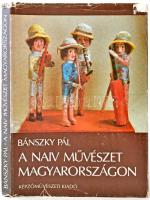 Bánszky Pál: A naiv művészet Magyarországon. Budapest, 1984, Képzőművészeti Kiadó. Kiadói egészvászon kötés, kiadói szakadozott papírborítóban. A szerző által dedikált.