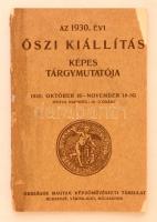 1930 Az 1930. évi Őszi kiállítás képes tárgymutatója.  Budapest, Országos Magyar Képzőművészet Társulat. Kiadói papírkötés, fekete-fehér fotókkal illusztrált kiadvány. Ipolyi Arnold gyűjteménye, Pásztor János összes művei, Aradi Edvi Illés, Horváth Béla, Kampis János, Knopp Imre, Maróthi Major Jenő, Sárdy Brutus, és Zombory Lajos műveinek kiállítása.