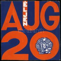 Jelzés nélkül: Május 1. és Augusztus 20. plakátterv, 3 db. Tempera, papír, 25x13 és 20x20 cm között