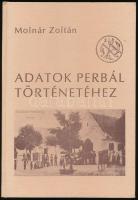 Molnár Zoltán: Adatok Perbál történetéhez. Zsámbéki-medence Kiskönyvtára 1. Budapest, 1991, Szerzői kiadás. Kiadói kartonált papírkötés, szövegközti és egészoldalas fekete-fehér illusztrációkkal. Megjelent 1000 példányban.