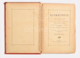 Kalocsa Róza: Az illem könyve. A művelt ízlés és tapintatos modor. Az élet különböző viszonyaiban. A...