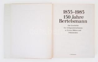 1835-1985 150 Jahre Bertelsmann. Die Geschichte des Verlagsunternehmens in Texten, Bildern und Dokum...