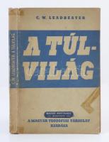 C.W. Leadbeater: A túlvilág. Budapest, 1940, Magyar Teozófiai Társulat. Kiadói papírkötés, némileg foltos és ragasztott borítóval, egyébként jó állapotban.