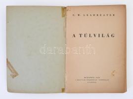 C.W. Leadbeater: A túlvilág. Budapest, 1940, Magyar Teozófiai Társulat. Kiadói papírkötés, némileg f...