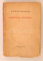 Rákosi Mátyás: A magyar jövőért. Budapest, 1945, Szikra. Második kiadás. Kiadói foltos, szakadt papírkötés, foltos lapokkal, benne tollal a tartalomjegyzéknél aláhúzások.